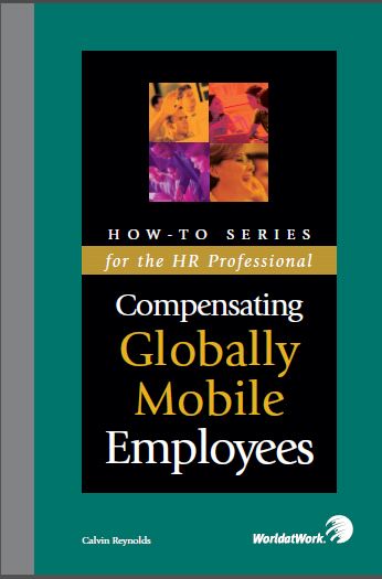 Compensating Globally Mobile Employees : Approaches to Developing Expatriate Pay Strategies for the Evolving Internet 2nd edition